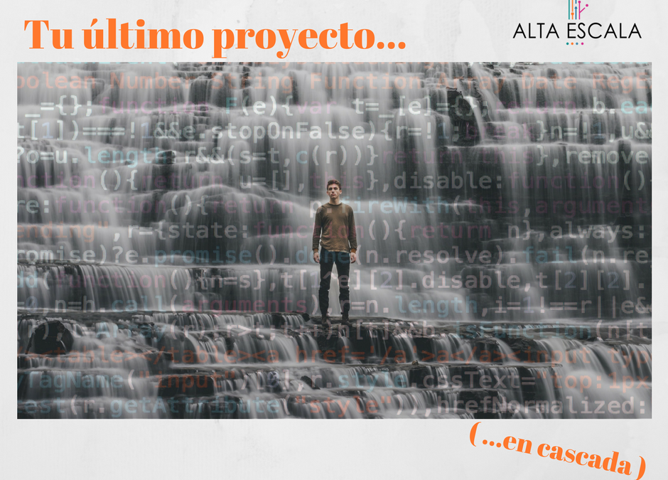 Tu último proyecto… en cascada